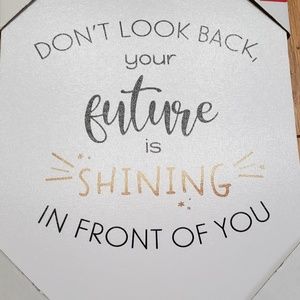 Don't Look Back Your Future Is Shining In Front Of You Wall decor